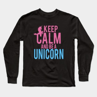 Keep Calm And Be A Unicorn Long Sleeve T-Shirt